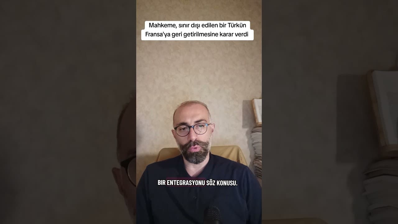 Fransa Mahkemesi, Sınır Dışı Edilen Türk Vatandaşının Geri Getirilmesine Karar Verdi: İstisnai Bir Hukuki Zafer