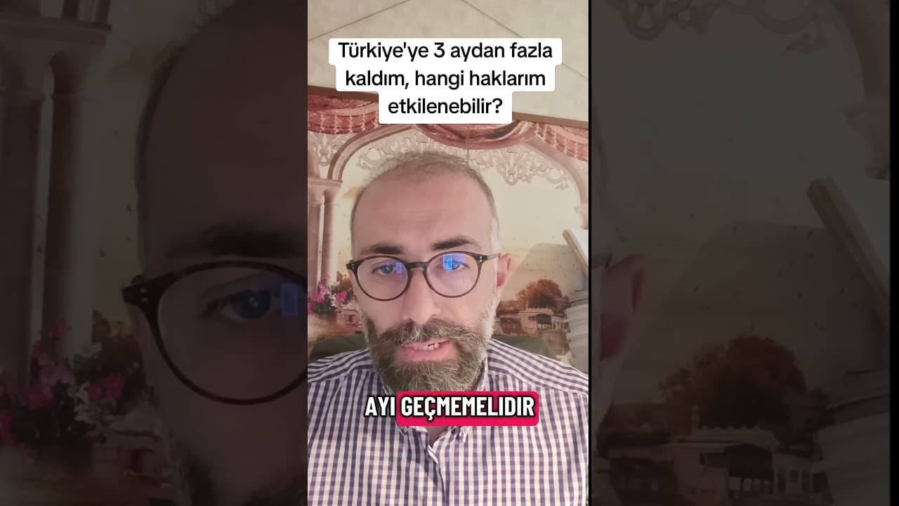Türkiye'de 3 aydan fazla kaldım hangi haklarım etkilenebilir?